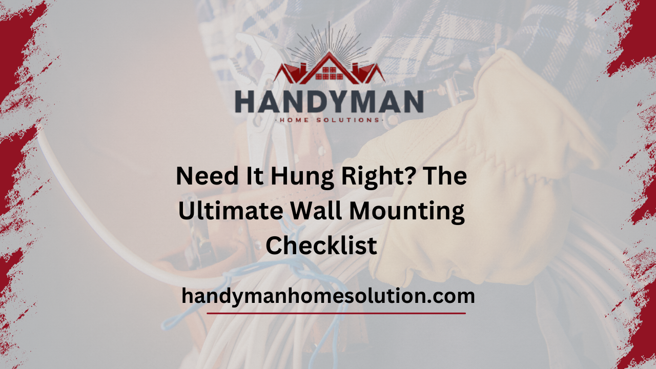Need It Hung Right The Ultimate Wall Mounting Checklist