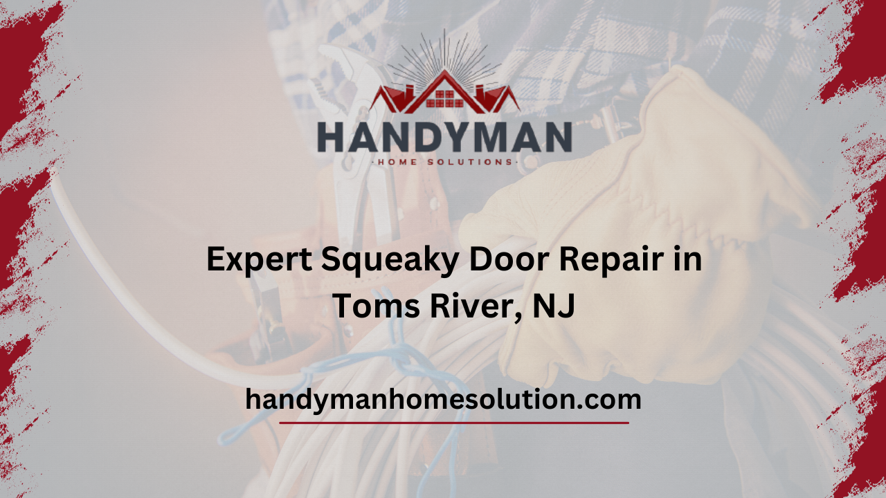 Expert Squeaky Door Repair in Toms River, NJ
