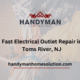 Fast Electrical Outlet Repair in Toms River, NJ