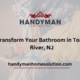 Transform Your Bathroom in Toms River, NJ