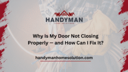 Why Is My Door Not Closing Properly — and How Can I Fix It?